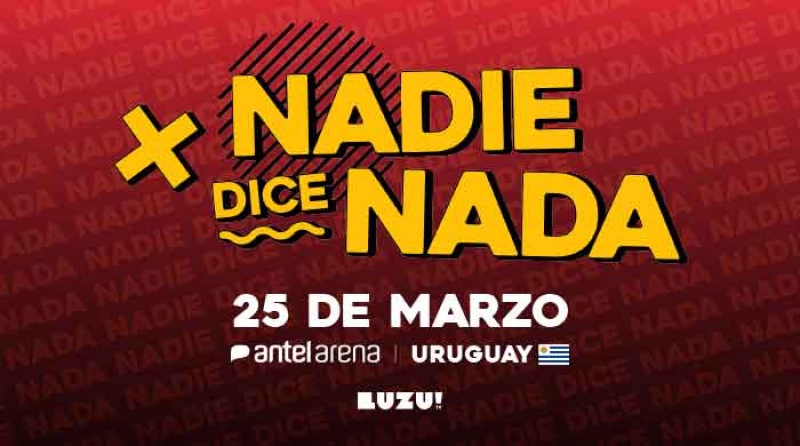 Nadie Dice Nada en vivo desde Uruguay! Entradas y toda la info