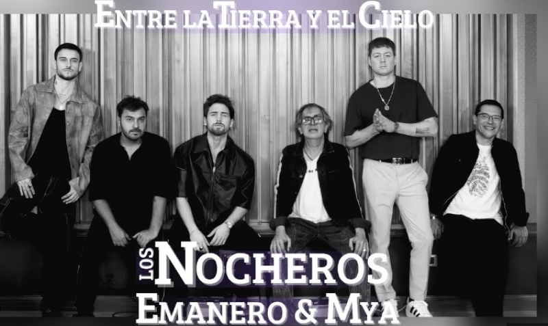 Los Nocheros reversionan ”Entre la Tierra y el Cielo” con MYA y Emanero